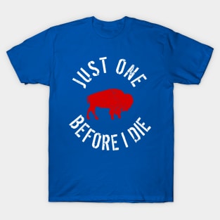 Buffalo Football Just One Before I Die T-Shirt